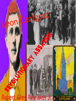 cover image of Leon Czolgosz Revolutionary Assassin